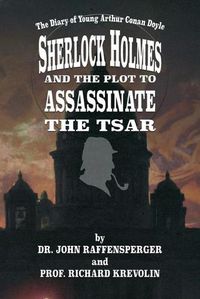 Cover image for Sherlock Holmes and The Plot To Assassinate The Tsar