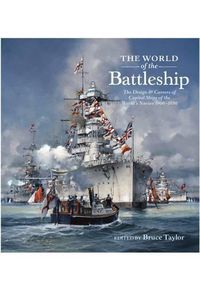 Cover image for The World of the Battleship: The Design and Careers of Capital Ships of the World's Navies 1900-1950