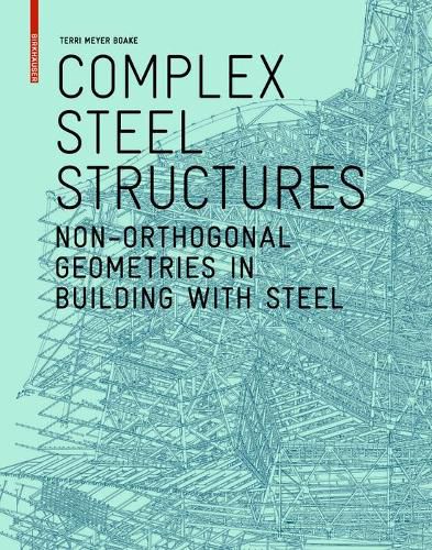 Cover image for Complex Steel Structures: Non-Orthogonal Geometries in Building with Steel