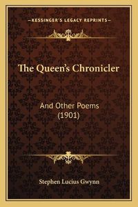 Cover image for The Queen's Chronicler: And Other Poems (1901)