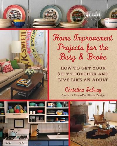 Cover image for Home Improvement Projects for the Busy & Broke: How to Get Your $h!t Together and Live Like an Adult