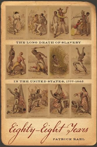 Cover image for Eighty-Eight Years: The Long Death of Slavery in the United States, 1777-1865