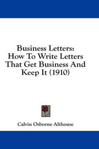 Cover image for Business Letters: How to Write Letters That Get Business and Keep It (1910)