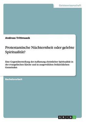 Cover image for Protestantische Nuchternheit oder gelebte Spiritualitat?: Eine Gegenuberstellung der Auffassung christlicher Spiritualitat in der evangelischen Kirche und in ausgewahlten freikirchlichen Gemeinden