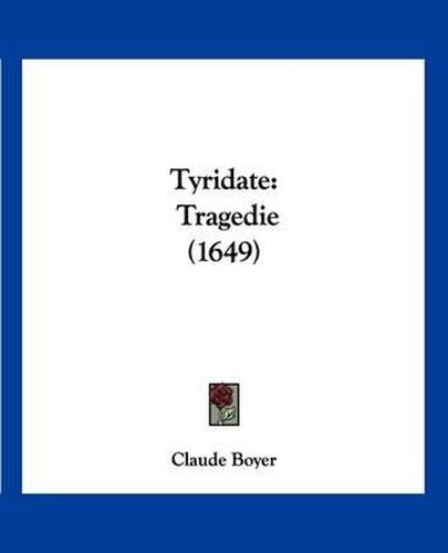 Cover image for Tyridate: Tragedie (1649)