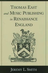 Cover image for Thomas East and Music Publishing in Renaissance England