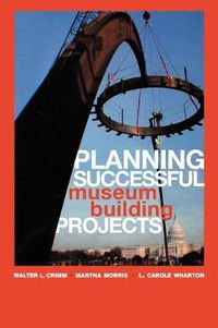 Cover image for Planning Successful Museum Building Projects