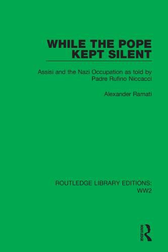 Cover image for While the Pope Kept Silent: Assisi and the Nazi Occupation as told by Padre Rufino Niccacci