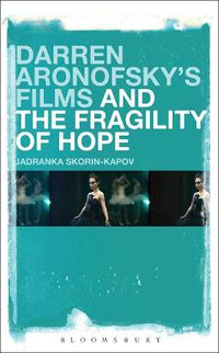 Cover image for Darren Aronofsky's Films and the Fragility of Hope
