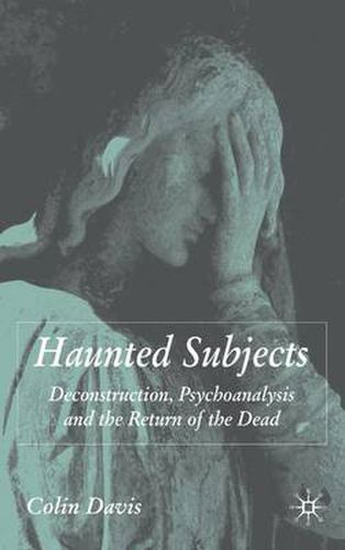 Cover image for Haunted Subjects: Deconstruction, Psychoanalysis and the Return of the Dead