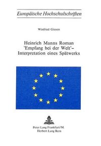 Cover image for Heinrich Manns Roman -Empfang Bei Der Welt- - Interpretation Eines Spaetwerks