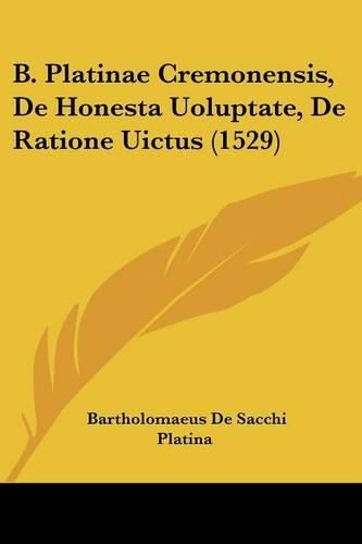 B. Platinae Cremonensis, de Honesta Uoluptate, de Ratione Uictus (1529)