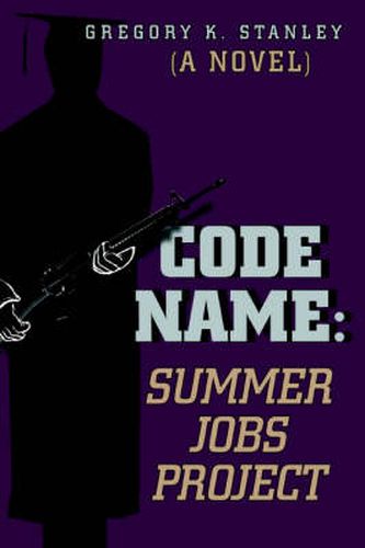 Cover image for Code Name: Summer Jobs Project:(A Novel)