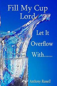 Cover image for Fill My Cup Lord, Let it Overflow With......