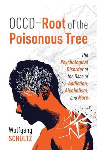 Cover image for OCCD - Root of the Poisonous Tree: The Psychological Disorder at the Base of Addiction, Alcoholism, and More