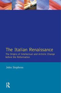 Cover image for The Italian Renaissance: The Origins of Intellectual and Artistic Change Before the Reformation