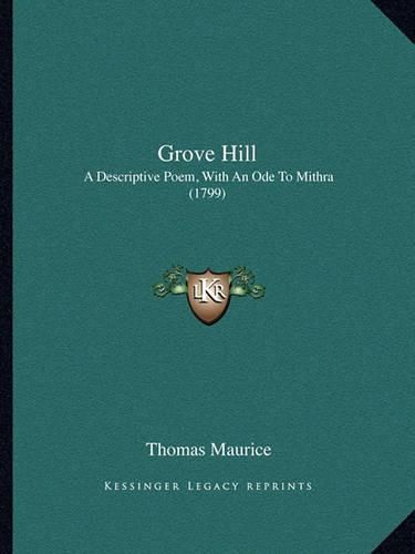 Grove Hill: A Descriptive Poem, with an Ode to Mithra (1799)