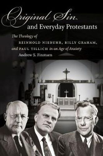 Cover image for Original Sin and Everyday Protestants: The Theology of Reinhold Niebuhr, Billy Graham, and Paul Tillich in an Age of Anxiety