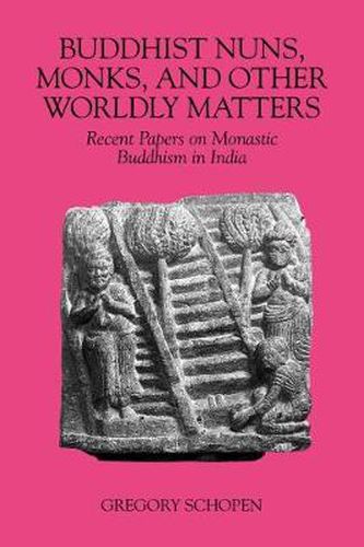 Cover image for Buddhist Nuns, Monks, and Other Worldly Matters: Recent Papers on Monastic Buddhism in India