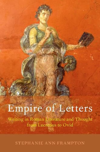 Cover image for Empire of Letters: Writing in Roman Literature and Thought from Lucretius to Ovid