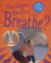 Cover image for What Happens When You Breathe?