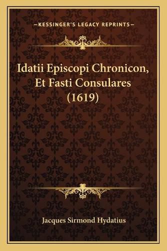 Cover image for Idatii Episcopi Chronicon, Et Fasti Consulares (1619)