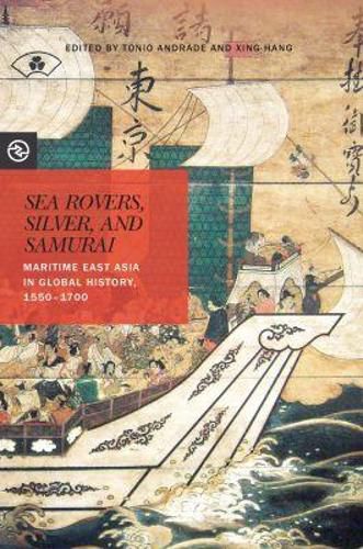 Cover image for Sea Rovers, Silver, and Samurai: Maritime East Asia in Global History, 1550-1700