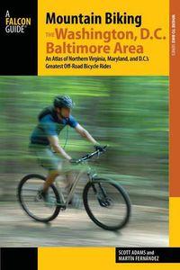 Cover image for Mountain Biking the Washington, D.C./Baltimore Area: An Atlas of Northern Virginia, Maryland, and D.C.'s Greatest Off-Road Bicycle Rides