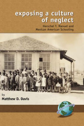 Cover image for Exposing a Culture of Neglect: Herschel T. Manuel and Mexican American Schooling