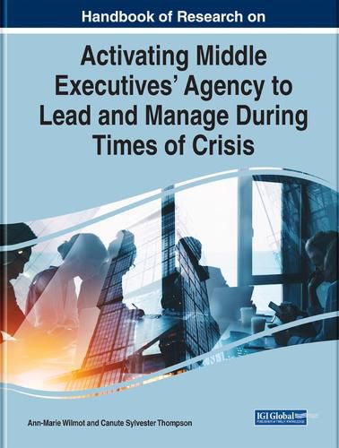 Cover image for Handbook of Research on Activating Middle Executives' Agency to Lead and Manage During Times of Crisis