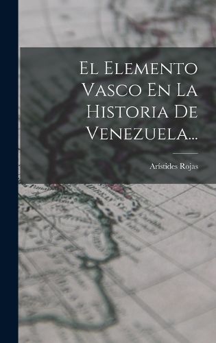 Cover image for El Elemento Vasco En La Historia De Venezuela...