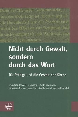 Cover image for Nicht Durch Gewalt, Sondern Durch Das Wort: Die Predigt Und Die Gestalt Der Kirche