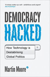 Cover image for Democracy Hacked: How Technology is Destabilising Global Politics