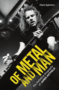 Cover image for Of Metal and Man: The Definitive Biography