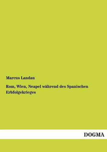 Cover image for Rom, Wien, Neapel wahrend des Spanischen Erbfolgekrieges
