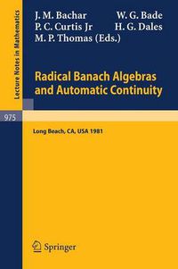Cover image for Radical Banach Algebras and Automatic Continuity: Proceedings of a Conference Held at California State University Long Beach, July 17-31, 1981