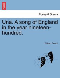 Cover image for Una. a Song of England in the Year Nineteen-Hundred.