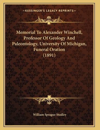 Cover image for Memorial to Alexander Winchell, Professor of Geology and Paleontology, University of Michigan, Funeral Oration (1891)