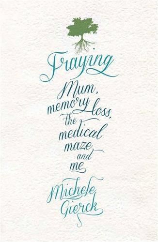 Cover image for Fraying: Mum, memory loss, the medical maze, and me