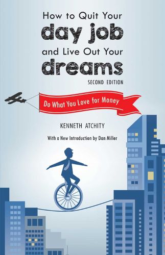 Cover image for How to Quit Your Day Job and Live Out Your Dreams: Do What You Love for Money