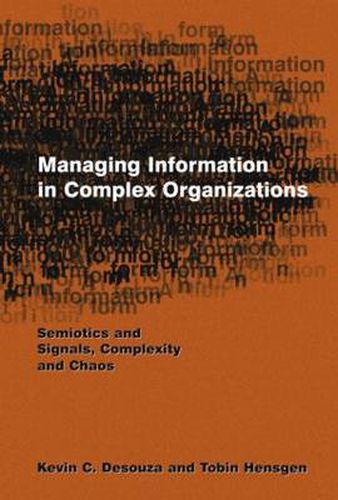 Cover image for Managing Information in Complex Organizations: Semiotics and Signals, Complexity and Chaos