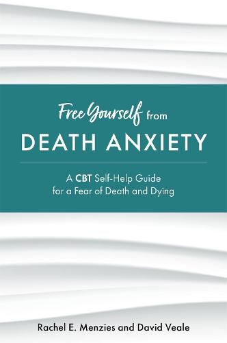 Free Yourself from Death Anxiety: A CBT Self-Help Guide for a Fear of Death and Dying