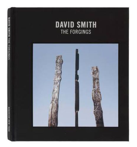 David Smith: The Forgings