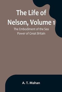 Cover image for The Life of Nelson, Volume 1