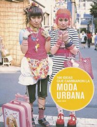 Cover image for 100 Ideas Que Cambiaron La Moda Urbana