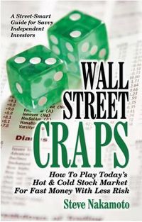 Cover image for Wall Street Craps: How to Play Today's Hot & Cold Stock Market for Fast Money with Less Risk