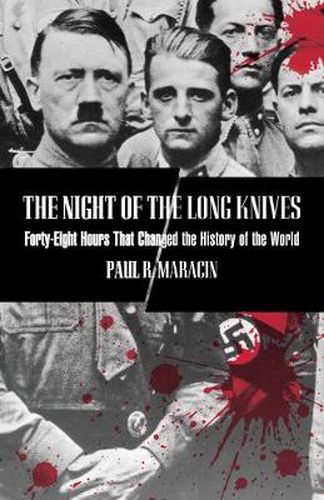 Cover image for Night of the Long Knives: Forty-Eight Hours That Changed The History Of The World