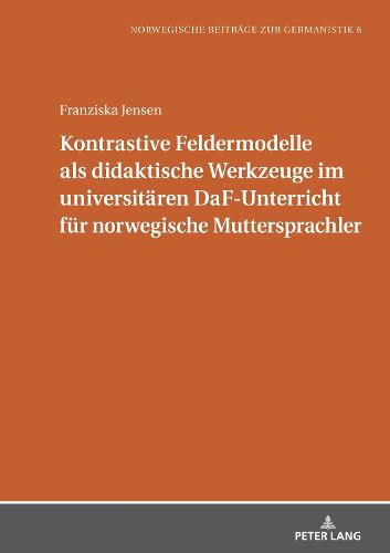 Cover image for Kontrastive Feldermodelle als didaktische Werkzeuge im universitaeren DaF-Unterricht fuer norwegische Muttersprachler