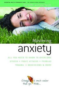 Cover image for How to Master Anxiety: All You Need to Know to Overcome Stress, Panic Attacks, Trauma, Phobias, Obsessions and More