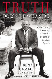 Cover image for Truth Doesn't Have a Side: My Alarming Discovery about the Danger of Contact Sports